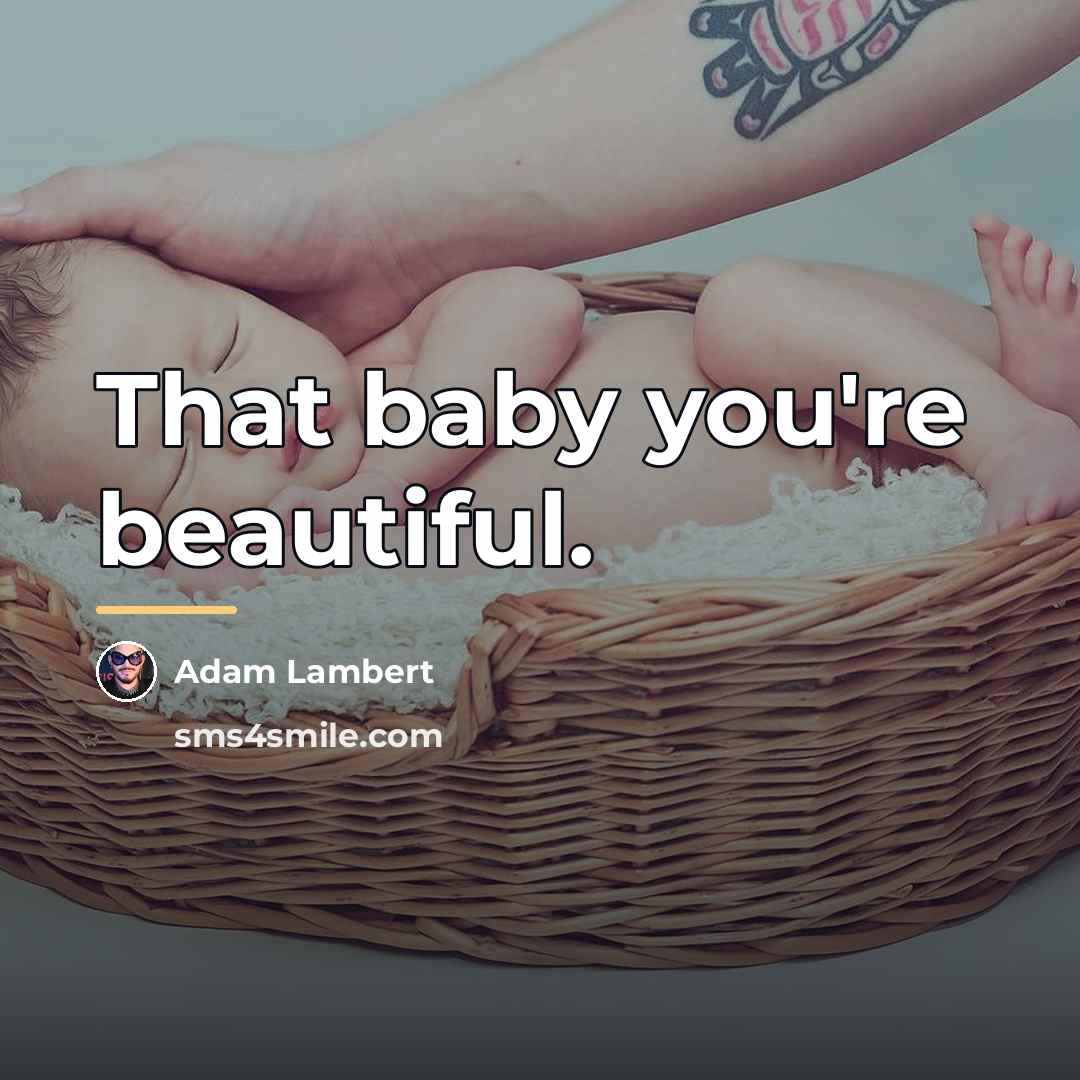 “That baby you're beautiful.…” quote by Adam Lambert