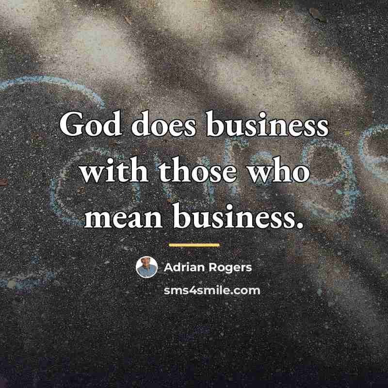 “God does business with those who mean business.…” quote by Adrian Rogers