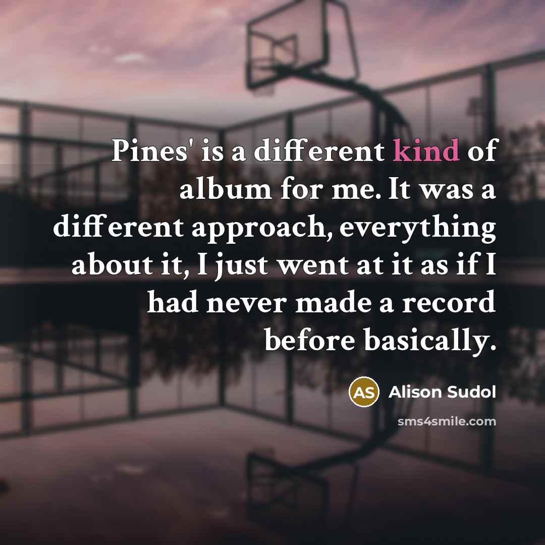 “Pines' is a different kind of album for me. It…” quote by Alison Sudol
