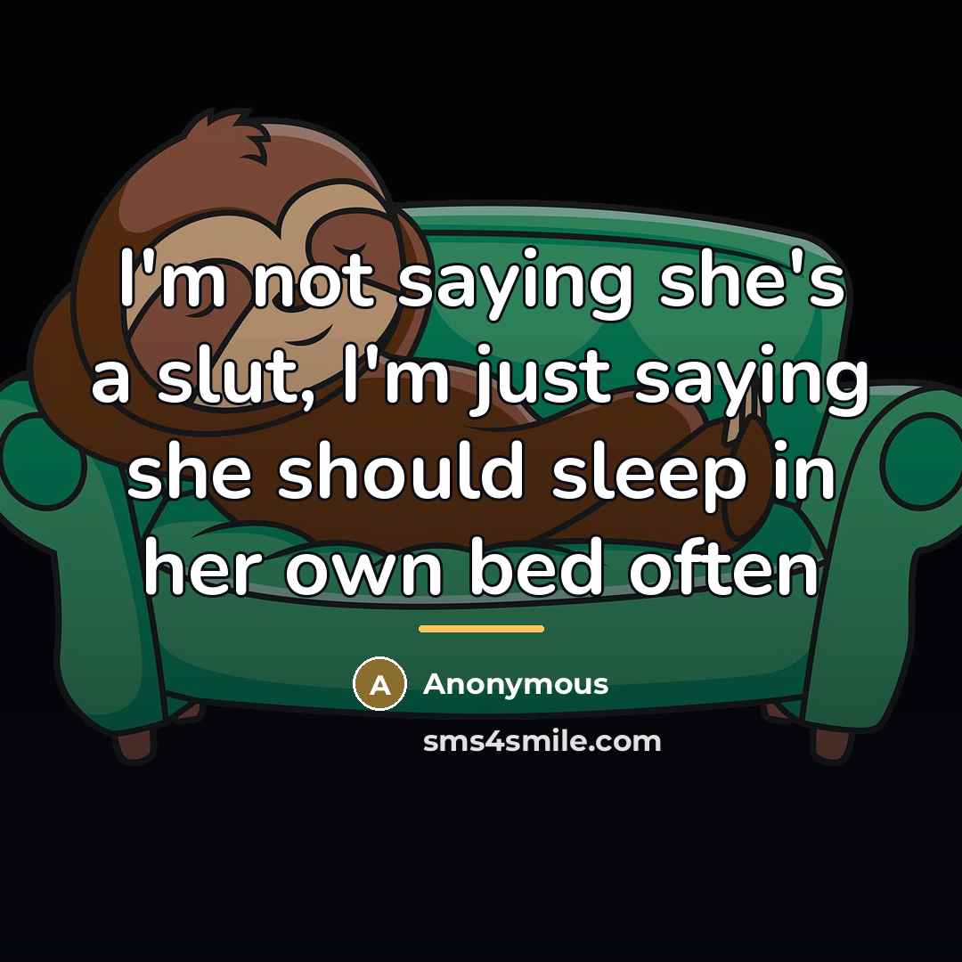 “I'm not saying she's a slut, I'm just saying she…” quote by Anonymous