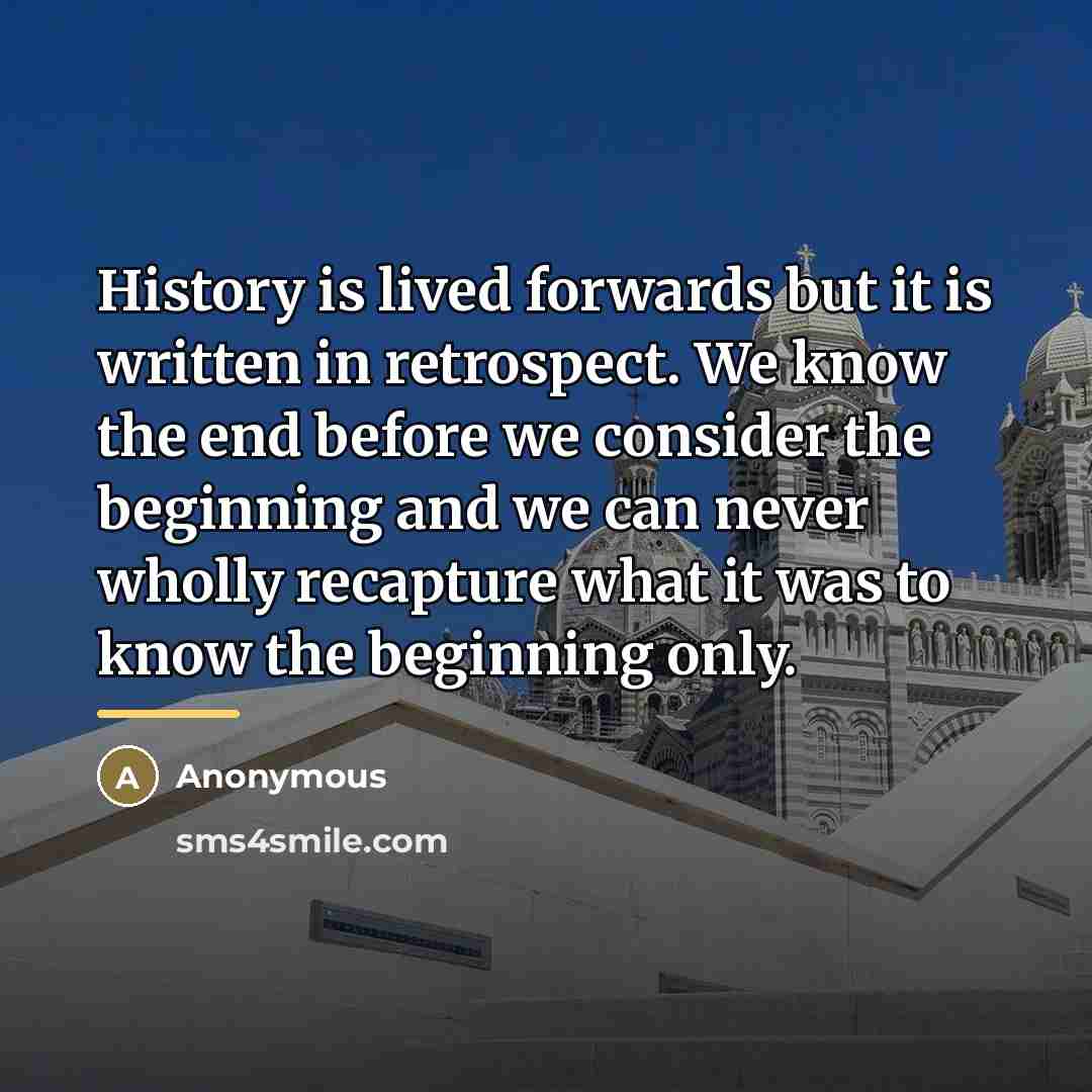 “History is lived forwards but it is written in retrospect.…” quote by Anonymous