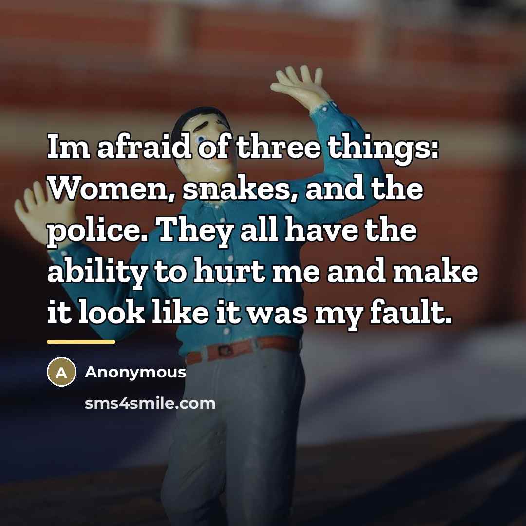 “Im afraid of three things: Women, snakes, and the police.…” quote by Anonymous