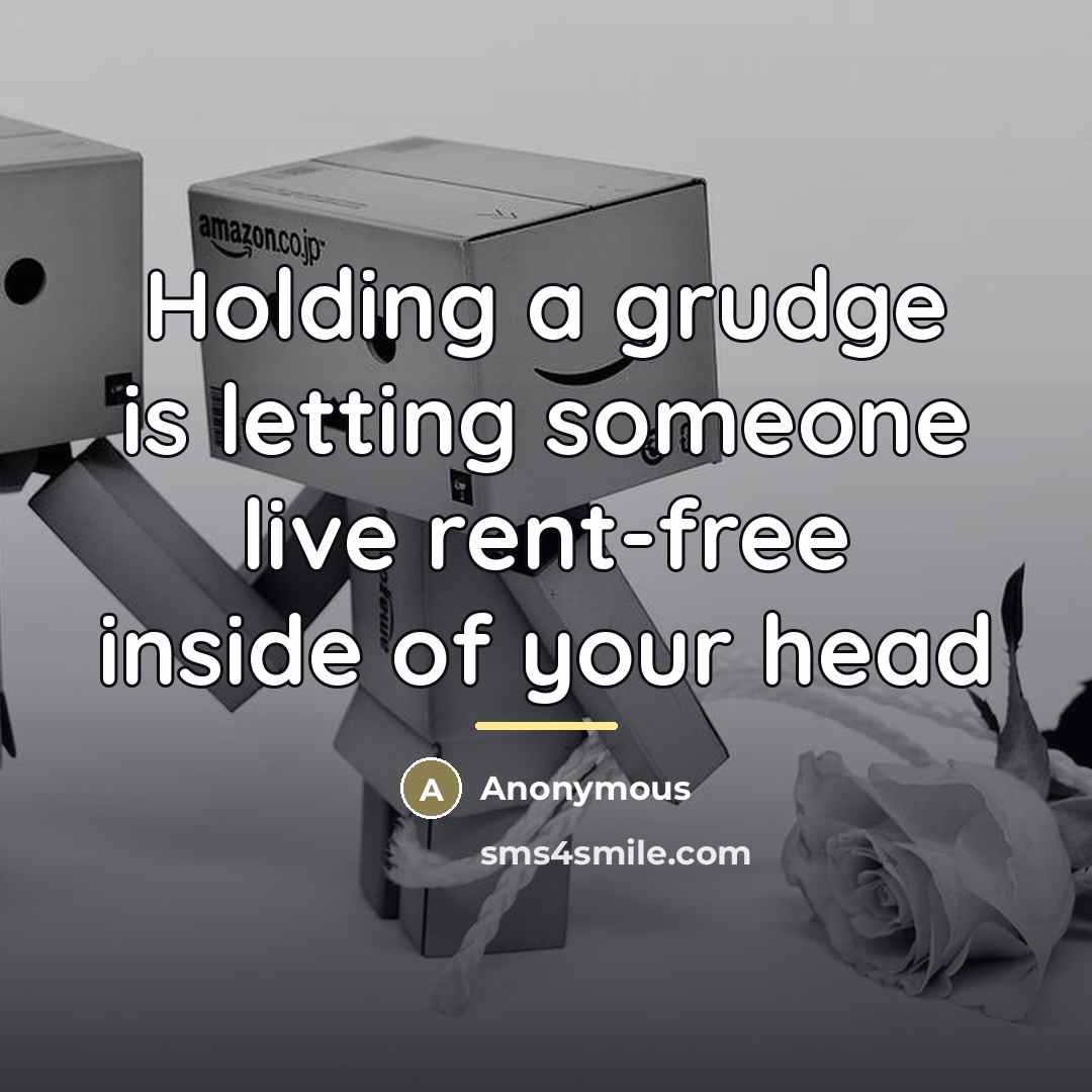 “Holding a grudge is letting someone live rent-free inside of…” quote by Anonymous
