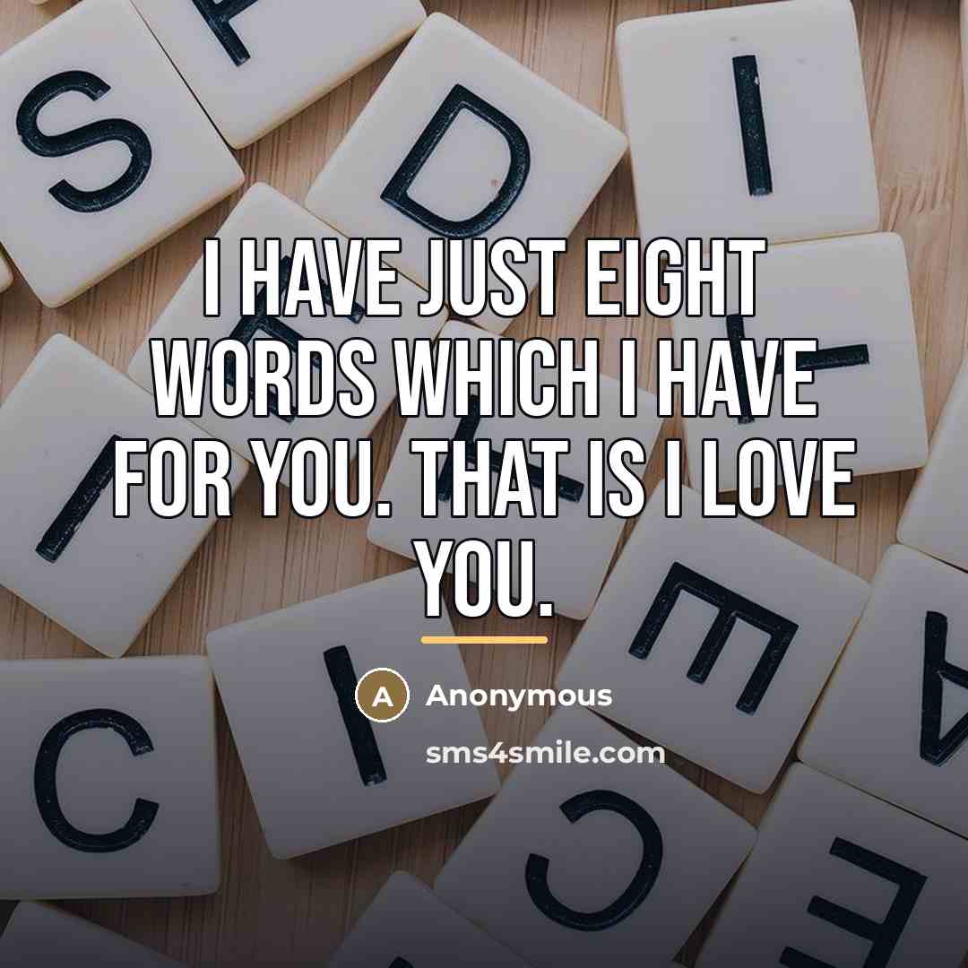 “I have just eight words which I have for you.…” quote by Anonymous