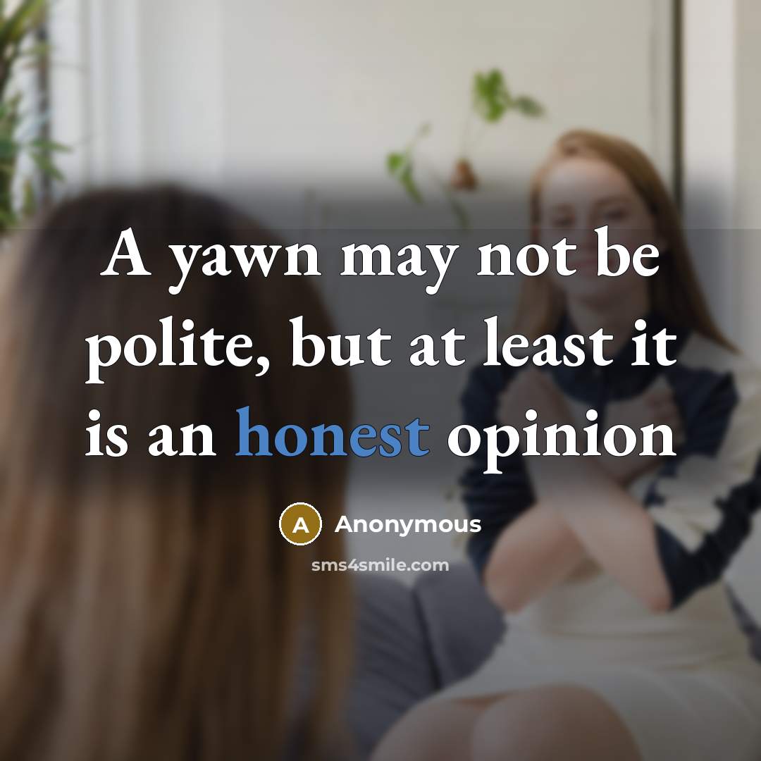 “A yawn may not be polite, but at least it…” quote by Anonymous