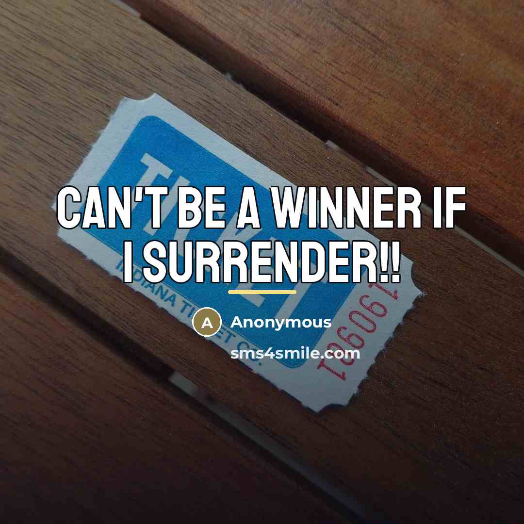 “Can't be a winner if I surrender!!…” quote by Anonymous