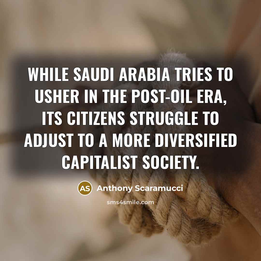 “While Saudi Arabia tries to usher in the post-oil era,…” quote by Anthony Scaramucci