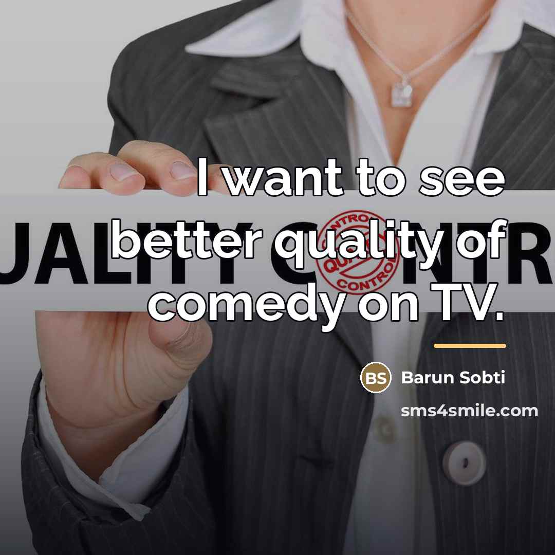 “I want to see better quality of comedy on TV.…” quote by Barun Sobti