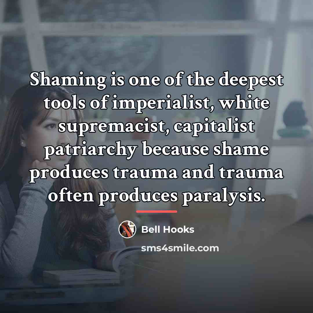 “Shaming is one of the deepest tools of imperialist, white…” quote by Bell Hooks