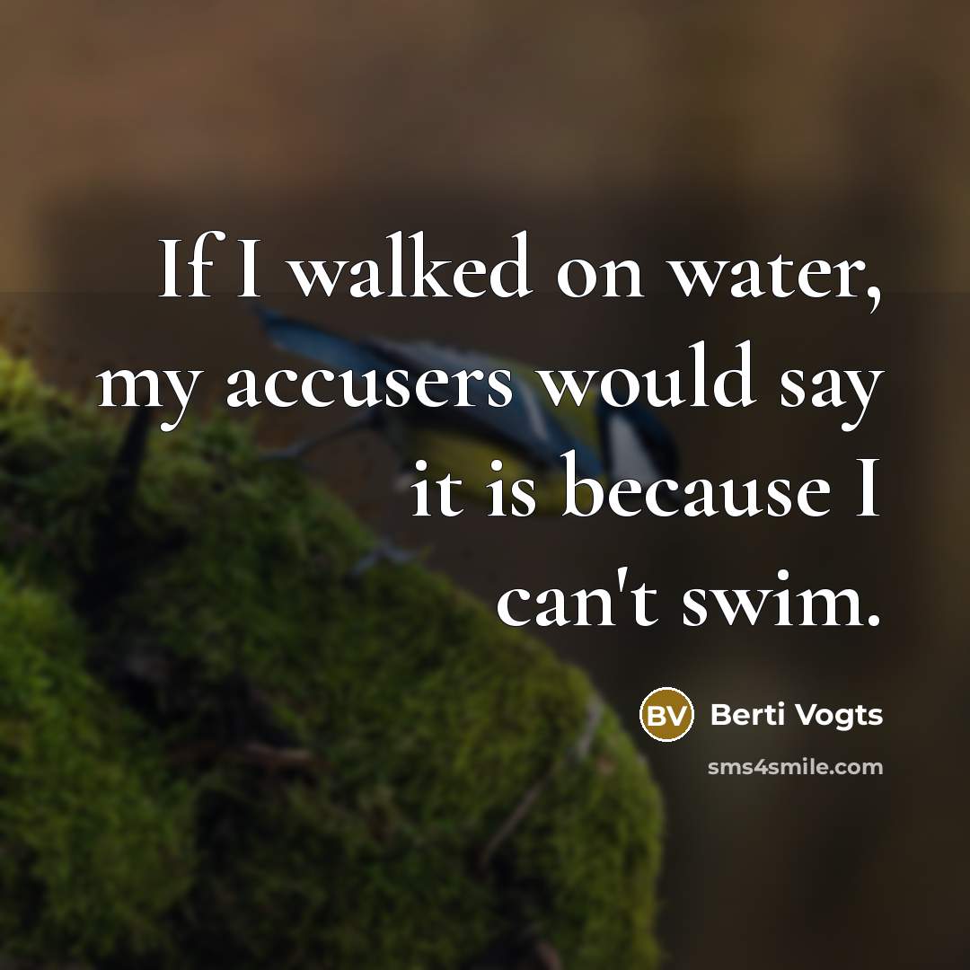 “If I walked on water, my accusers would say it…” quote by Berti Vogts
