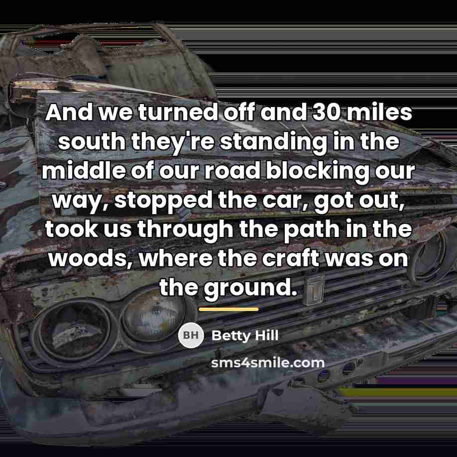 “And we turned off and 30 miles south they're standing…” quote by Betty Hill