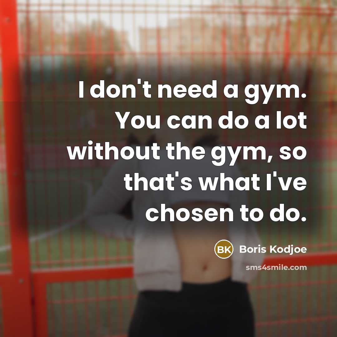 “I don't need a gym. You can do a lot…” quote by Boris Kodjoe