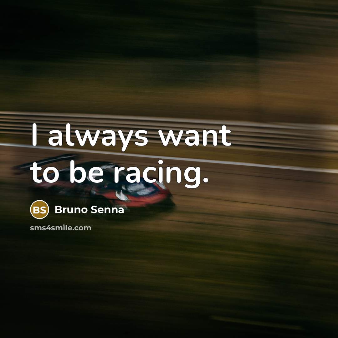 “I always want to be racing.…” quote by Bruno Senna