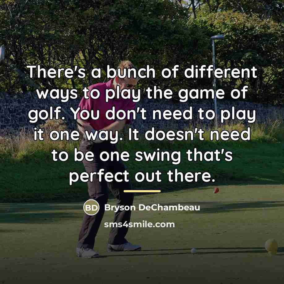 “There's a bunch of different ways to play the game…” quote by Bryson DeChambeau