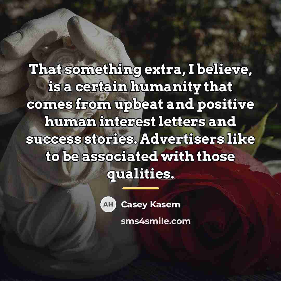 “That something extra, I believe, is a certain humanity that…” quote by Casey Kasem
