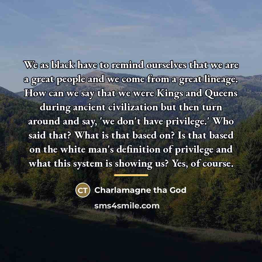 “We as black have to remind ourselves that we are…” quote by Charlamagne Tha God