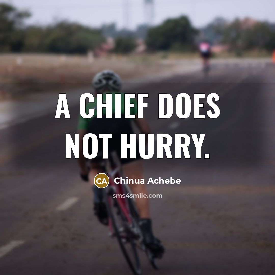 “A chief does not hurry.…” quote by Chinua Achebe