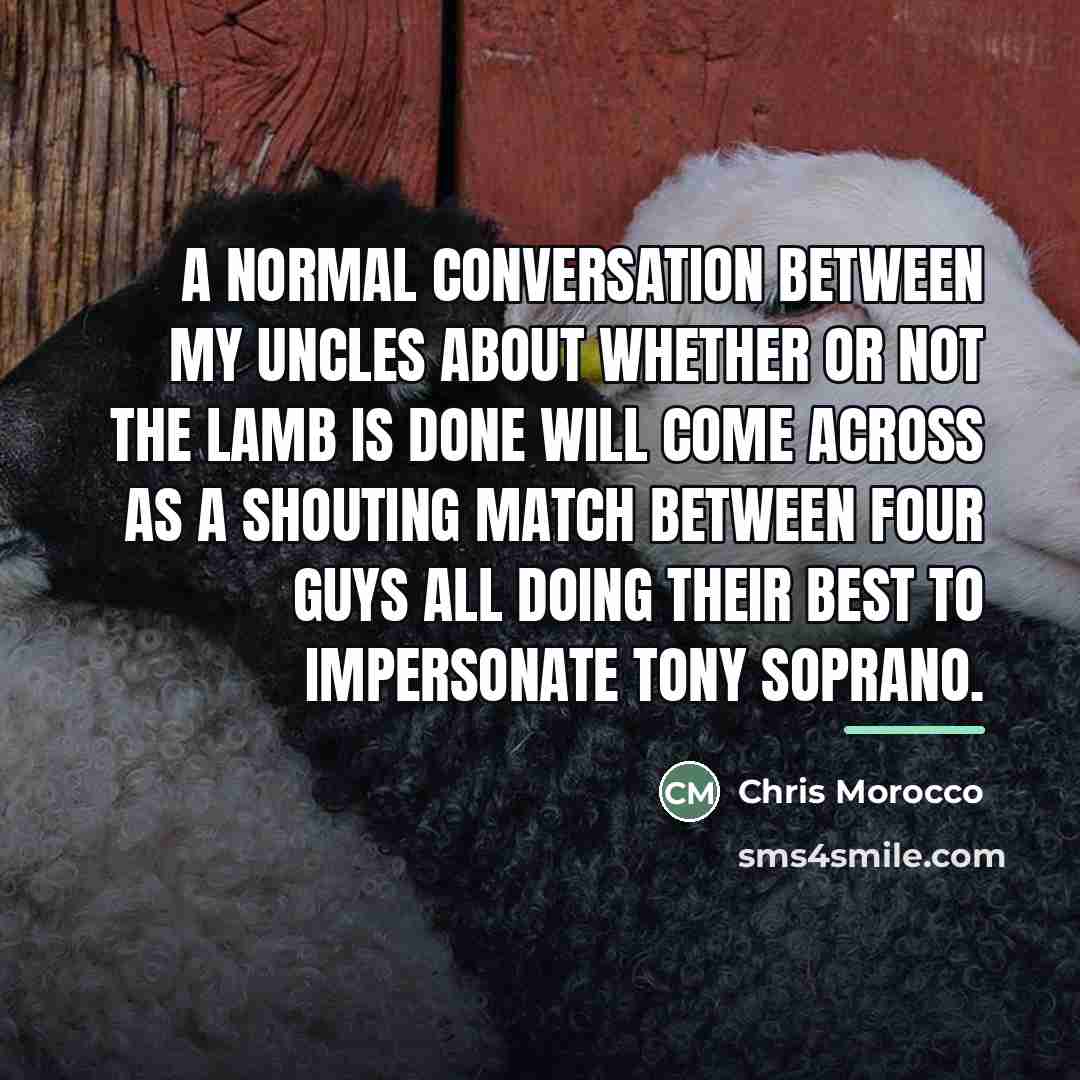 “A normal conversation between my uncles about whether or not…” quote by Chris Morocco