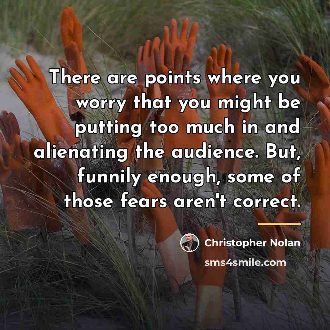 “There are points where you worry that you might be…” quote by Christopher Nolan