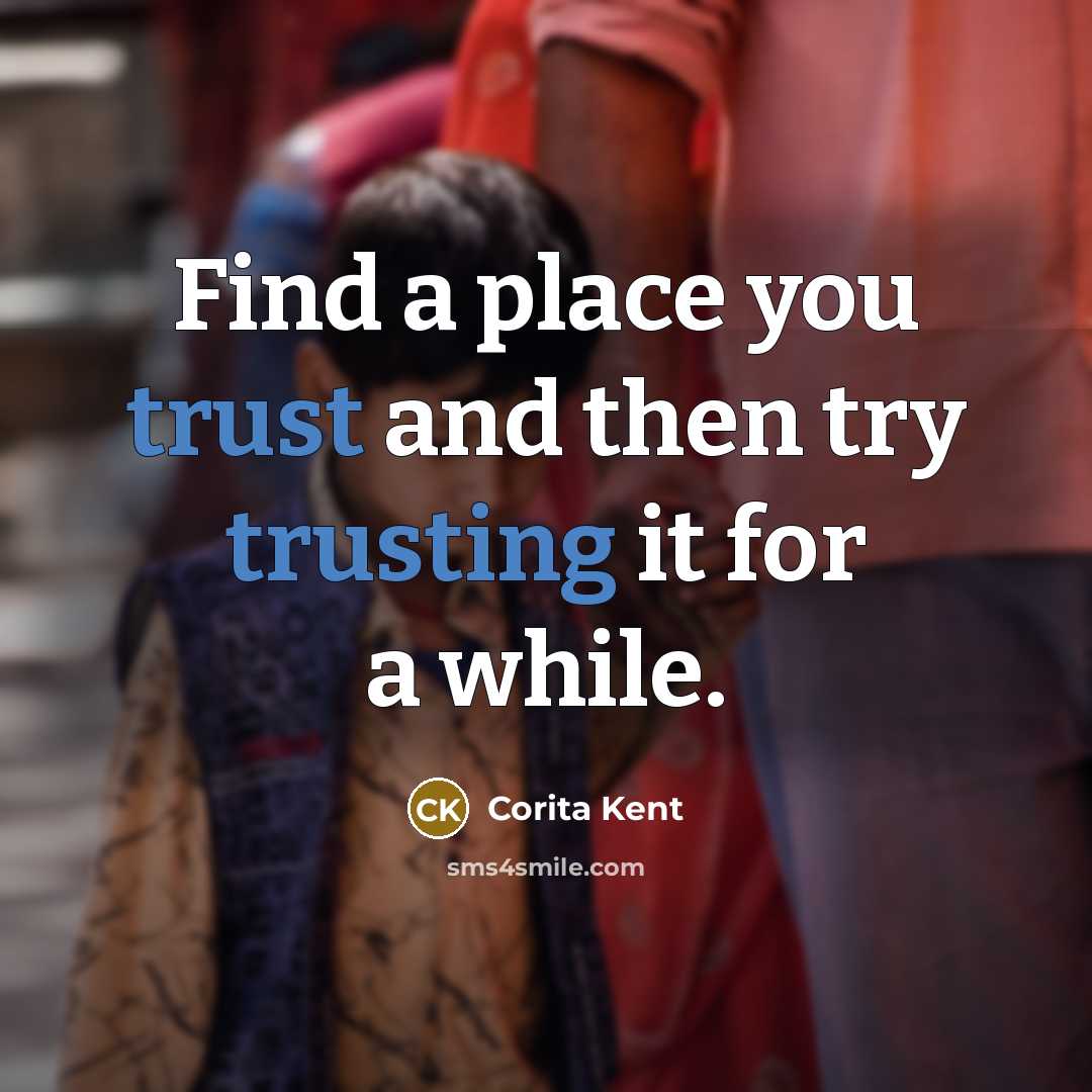 “Find a place you trust and then try trusting it…” quote by Corita Kent