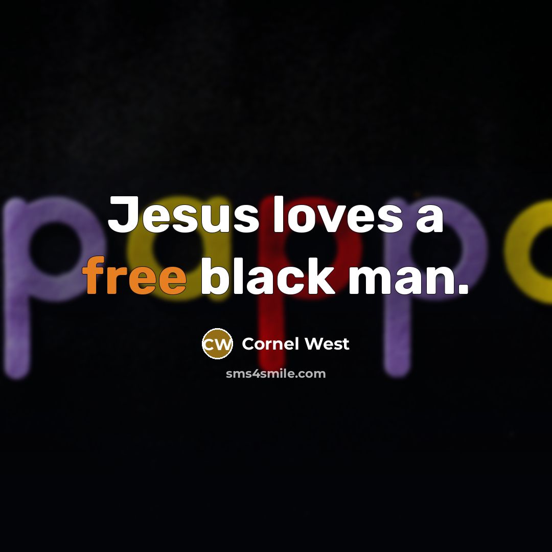 “Jesus loves a free black man.…” quote by Cornel West