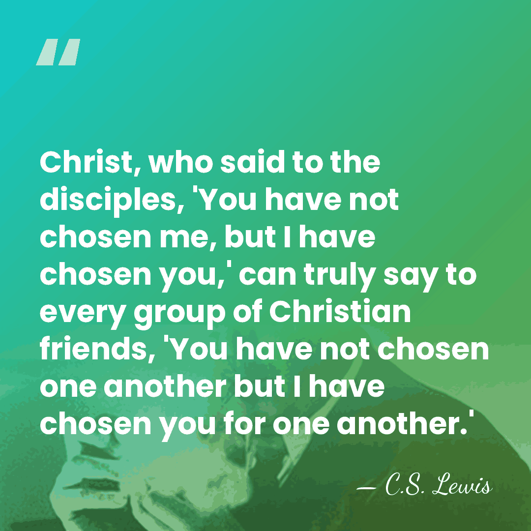 Christ, who said to the disciples, 'You have not chosen me, but&hellip; - C.S. Lewis
