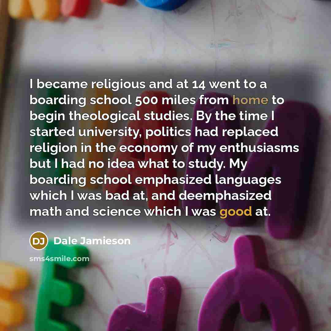 “I became religious and at 14 went to a boarding…” quote by Dale Jamieson