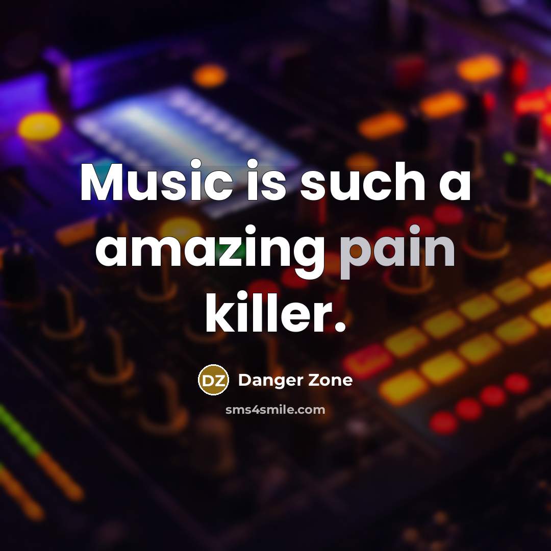 “Music is such a amazing pain killer.…” quote by Danger Zone