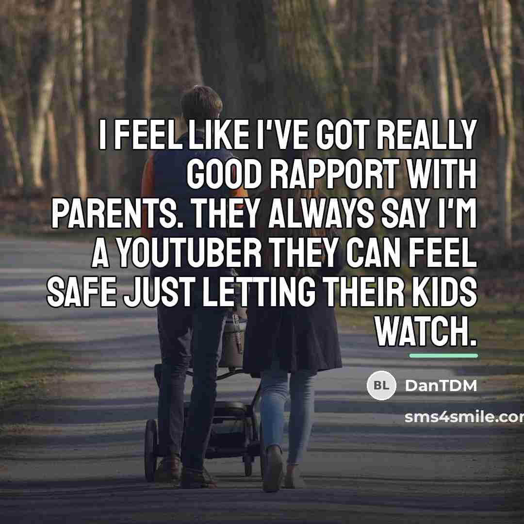 “I feel like I've got really good rapport with parents.…” quote by DanTDM