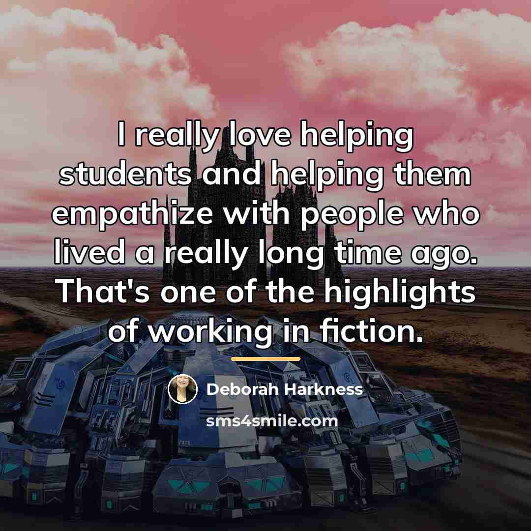 “I really love helping students and helping them empathize with…” quote by Deborah Harkness
