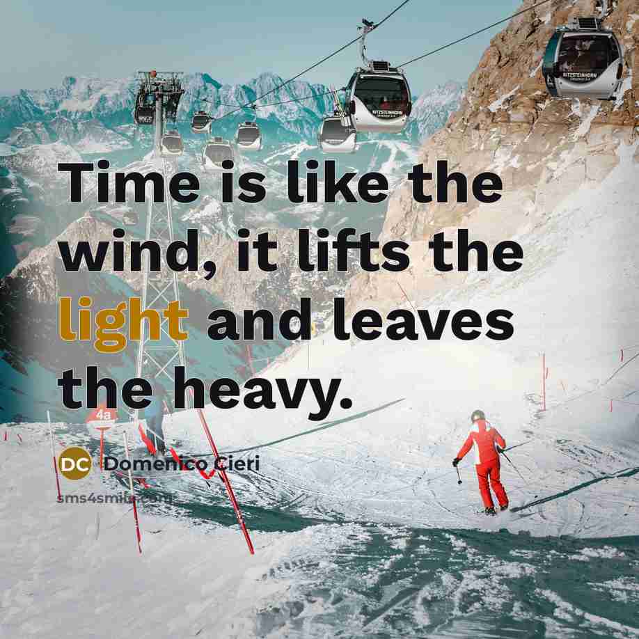 “Time is like the wind, it lifts the light and…” quote by Domenico Cieri