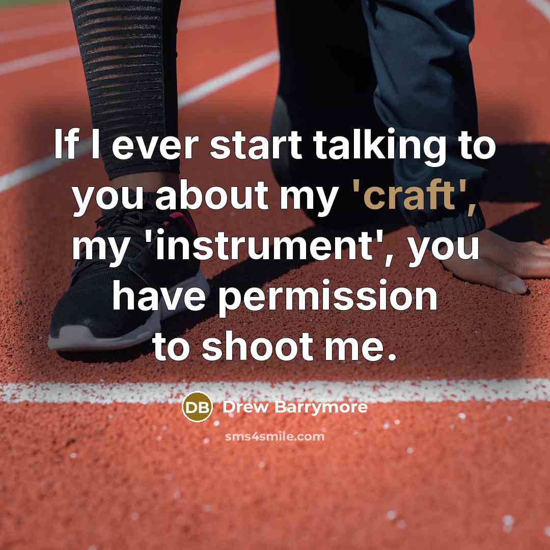 “If I ever start talking to you about my 'craft',…” quote by Drew Barrymore