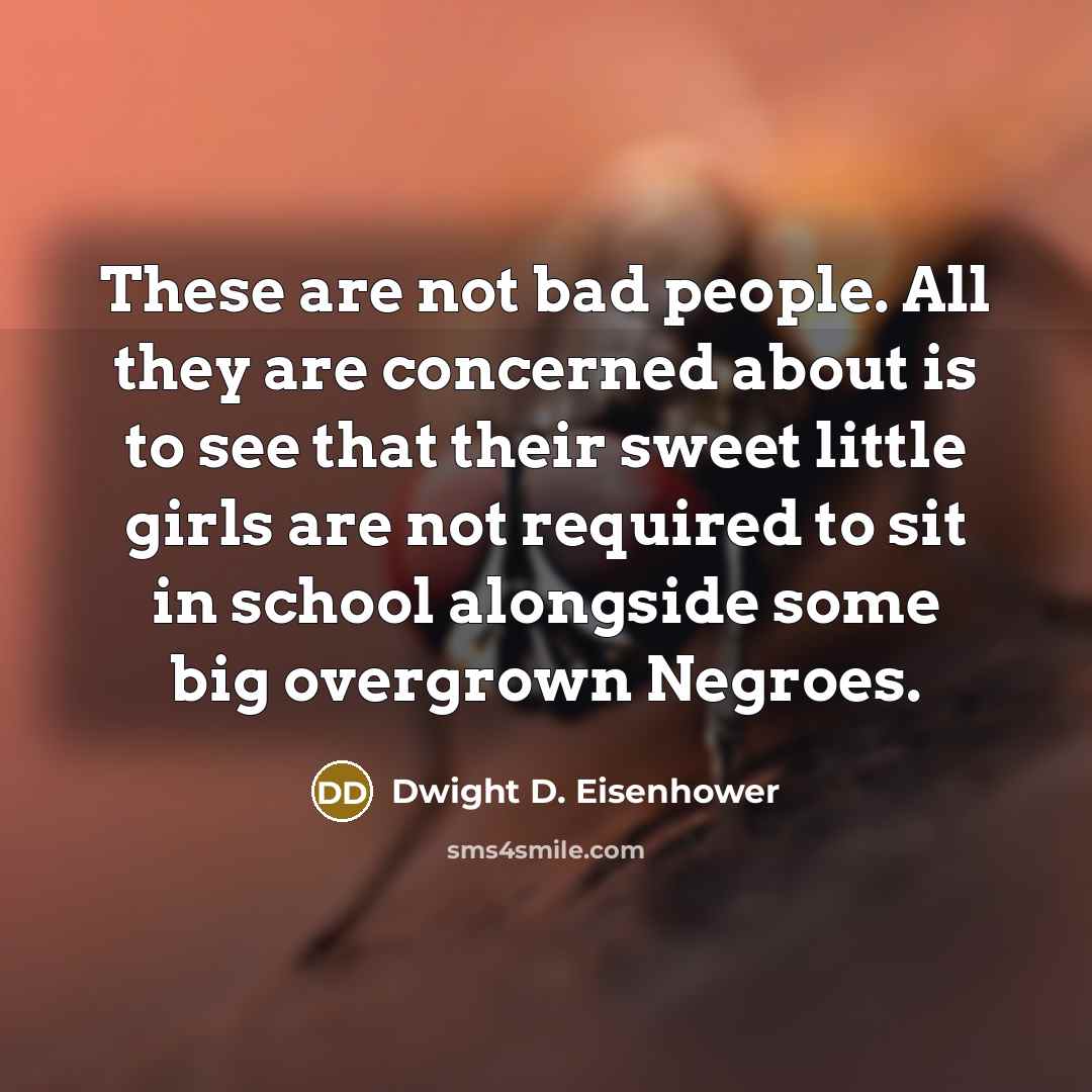 “These are not bad people. All they are concerned about…” quote by Dwight D. Eisenhower