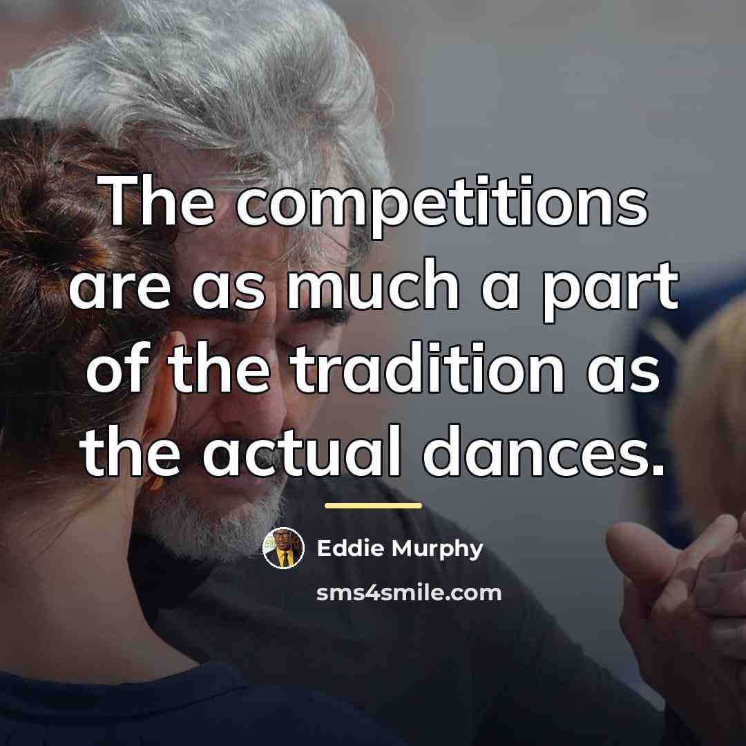 “The competitions are as much a part of the tradition…” quote by Eddie Murphy