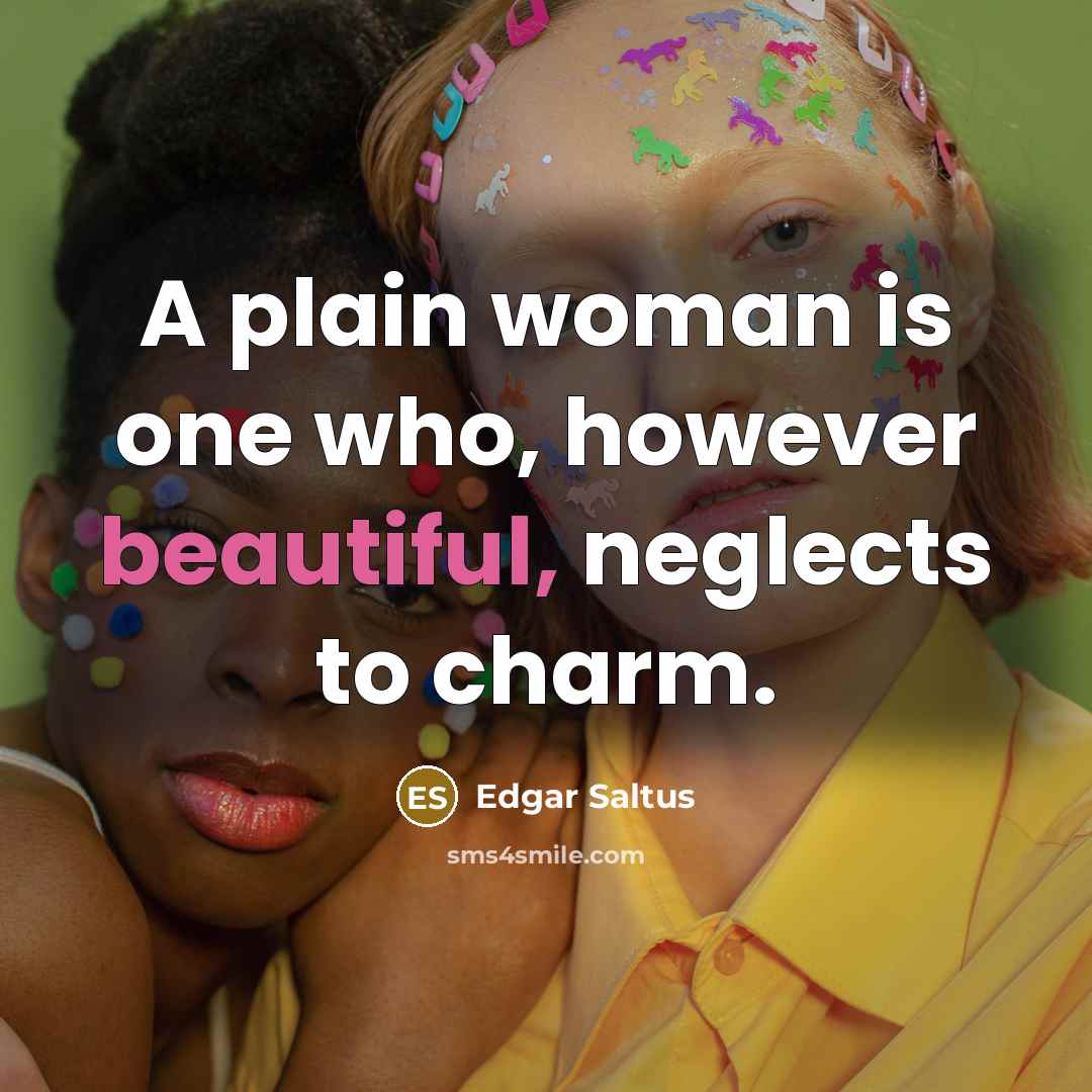 “A plain woman is one who, however beautiful, neglects to…” quote by Edgar Saltus
