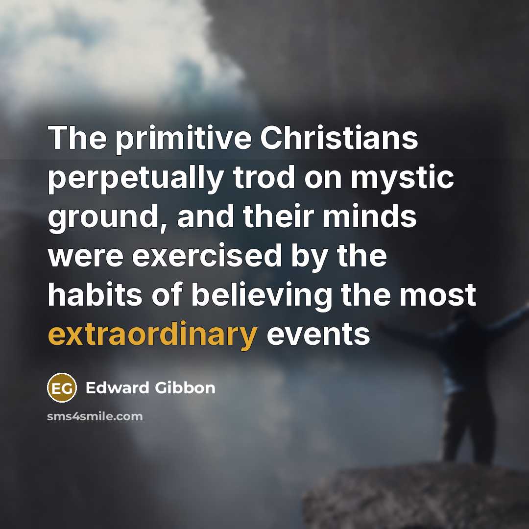 “The primitive Christians perpetually trod on mystic ground, and their…” quote by Edward Gibbon