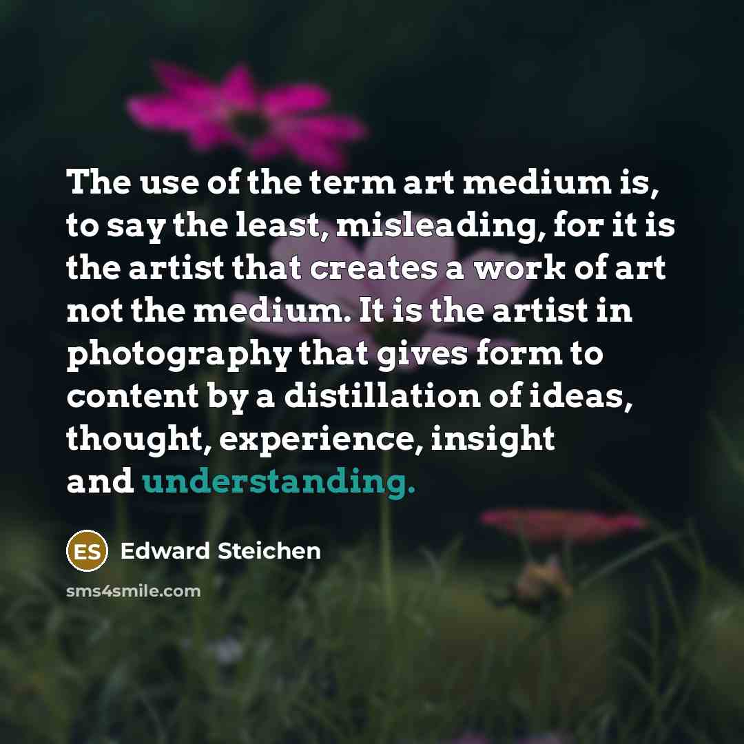 “The use of the term art medium is, to say…” quote by Edward Steichen