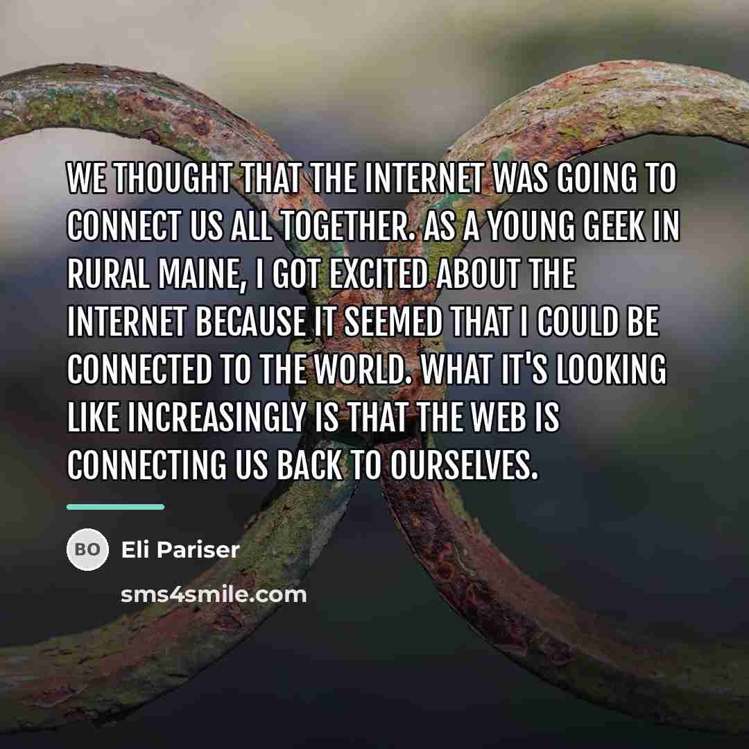 “We thought that the Internet was going to connect us…” quote by Eli Pariser