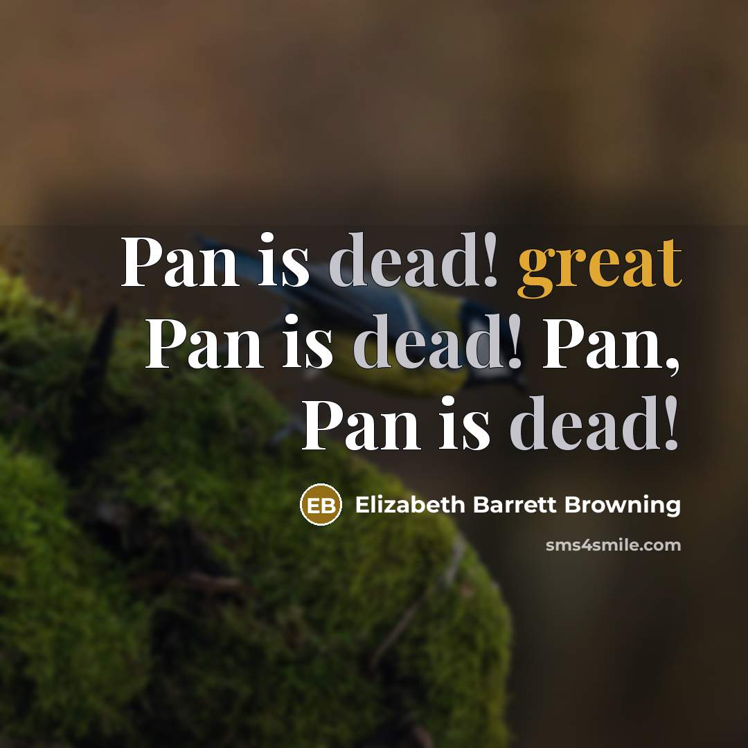 “Pan is dead! great Pan is dead! Pan, Pan is…” quote by Elizabeth Barrett Browning