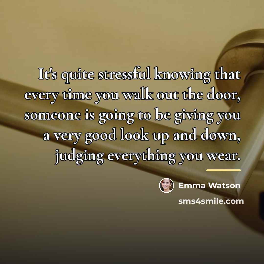 “It's quite stressful knowing that every time you walk out…” quote by Emma Watson