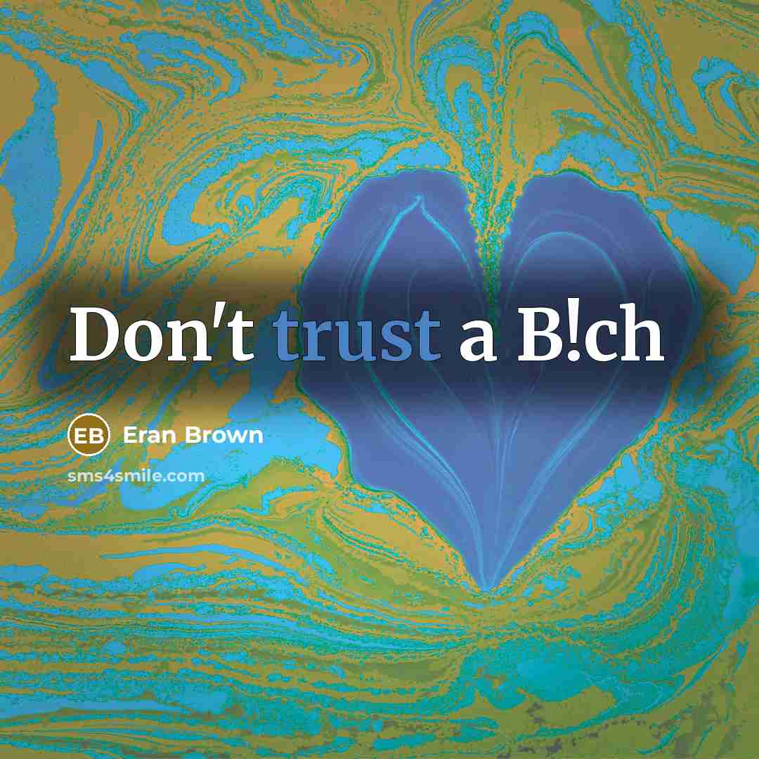 “Don't trust a B!ch” quote by Eran Brown