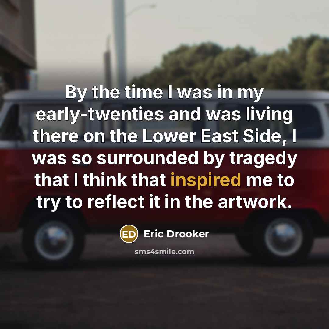 “By the time I was in my early-twenties and was…” quote by Eric Drooker
