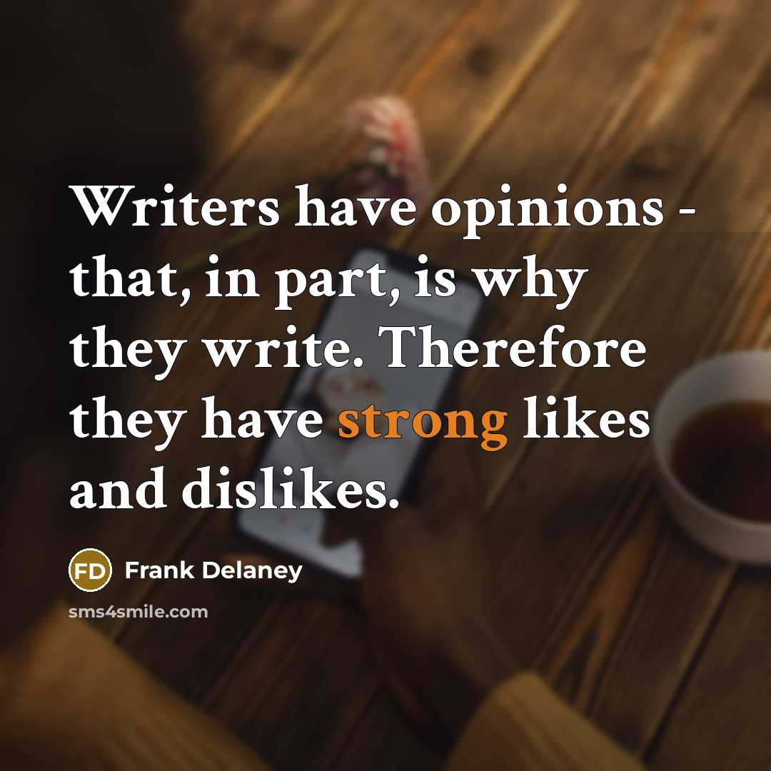 “Writers have opinions - that, in part, is why they…” quote by Frank Delaney