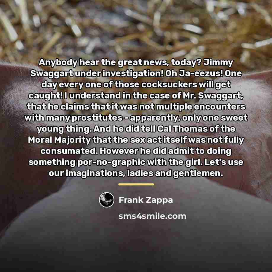 “Anybody hear the great news, today? Jimmy Swaggart under investigation!…” quote by Frank Zappa