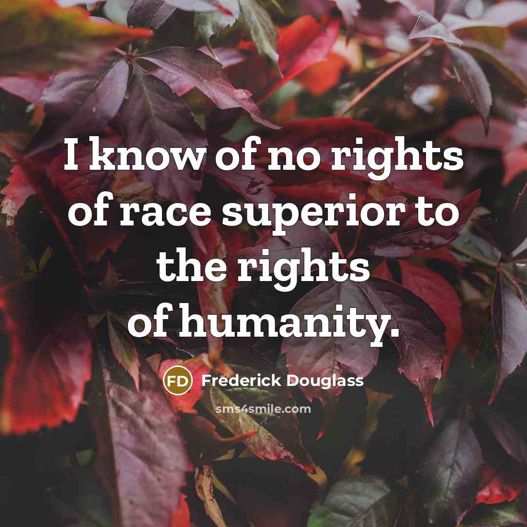 “I know of no rights of race superior to the…” quote by Frederick Douglass