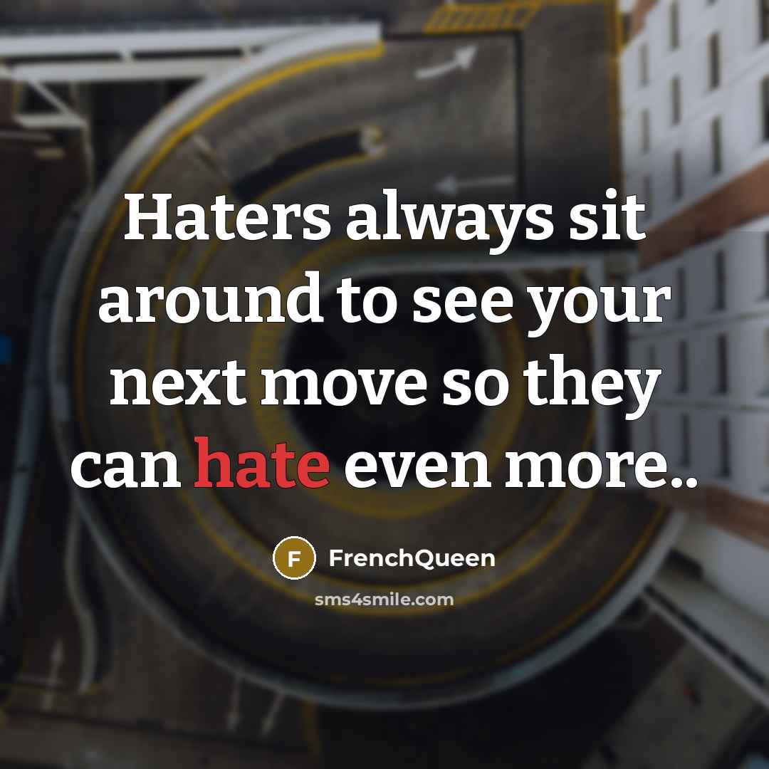 “Haters always sit around to see your next move so…” quote by Frenchqueen