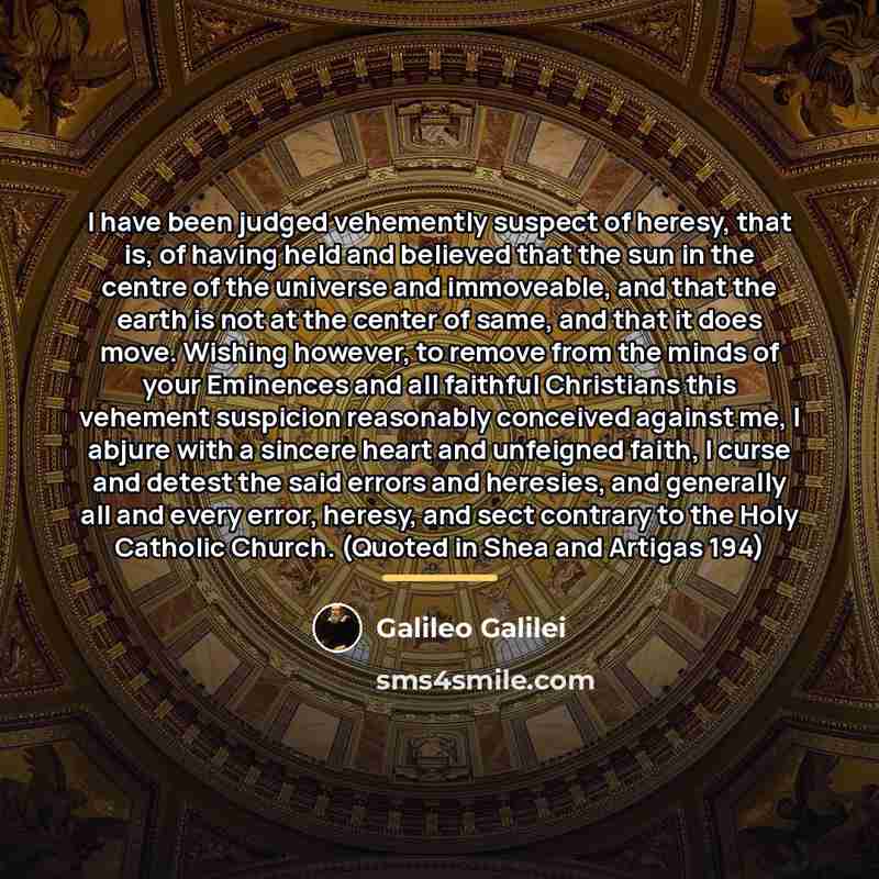 “I have been judged vehemently suspect of heresy, that is,…” quote by Galileo Galilei