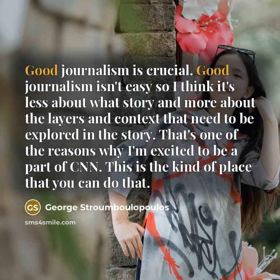 “Good journalism is crucial. Good journalism isn't easy so I…” quote by George Stroumboulopoulos