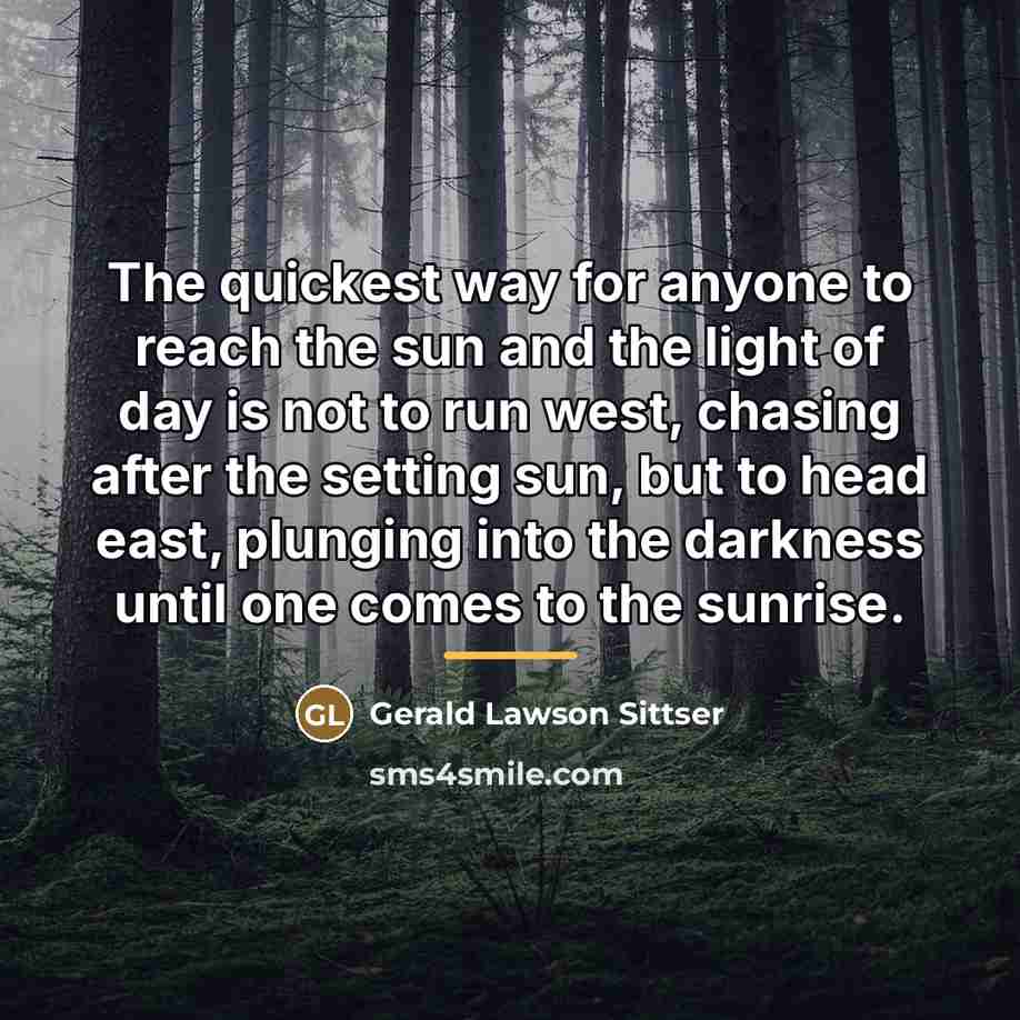 “The quickest way for anyone to reach the sun and…” quote by Gerald Lawson Sittser