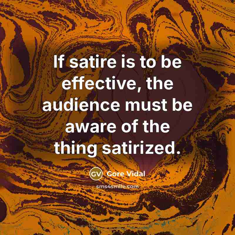 “If satire is to be effective, the audience must be…” quote by Gore Vidal